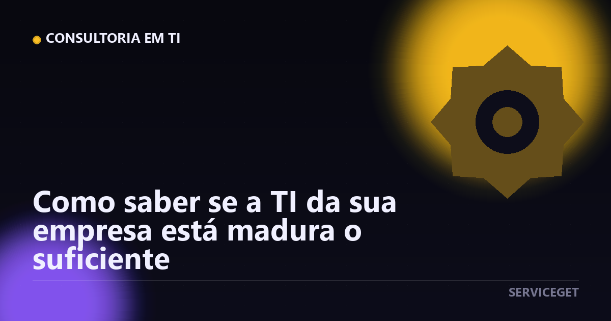 Como saber se a TI da sua empresa está madura o suficiente